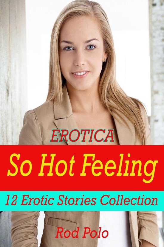 Erotica So Hot Feeling 12 Erotic Stories Collection Ebook Rod Polo 7318