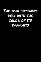 The Soul Becomes Dyed With The Color Of Its Thoughts: A soft cover blank lined journal to jot down ideas, memories, goals, and anything else that come