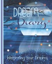 Dream Diary Interpreting Your Dreams: Interpreting Your Dreams Notebook - Dream Manager and Record Book - 7.5 x 9.25 Inch