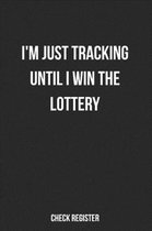 Check Register I'm Just Tracking Until I Win The Lottery