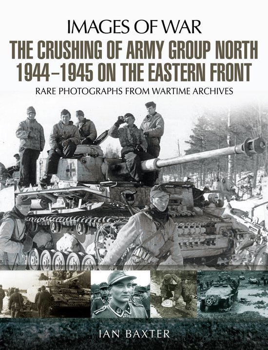 Images of War - The Crushing of Army Group North 1944–1945 ... - cover