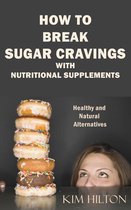 How to Break Sugar Cravings with Nutritional Supplements