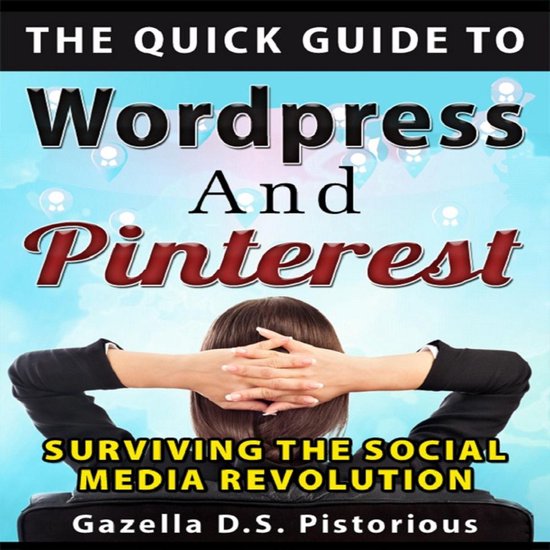 Quick Guide to WordPress and Pinterest, The: Surviving the S ... - cover