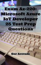 Exam Az-220: Microsoft Azure IoT Developer 25 Test Prep Questions