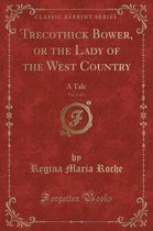 Trecothick Bower, or the Lady of the West Country, Vol. 1 of 2