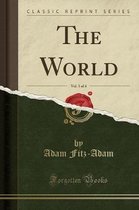 The World, Vol. 1 of 4 (Classic Reprint)