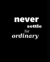 School Composition Book Motivational Saying Never Settle For Ordinary: Motivational Inspiratational Saying School Composition Books Notebooks (Noteboo