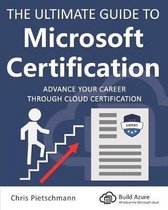 The Ultimate Guide to Microsoft Certification: Advance your career through cloud certification