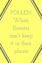 When Flowers Can't: Keep It In Their Plants! - Humorous Pollen And Gardening Saying, Journal With Blank Lines