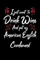 I Just Wanna Drink Wine And Pet My American English Coonhound