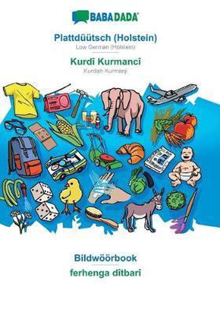 BABADADA, Plattdüütsch (Holstein) - Kurdish Badini (in arabic script), Bildwöörbook - visual dictionary (in arabic script) - Babadada Gmbh