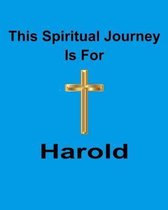 This Spiritual Journey Is For Harold: Your personal notebook to help with your spiritual journey