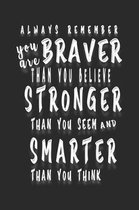 Always Remember You Are Braver: Than You Believe - Stronger Than You Seem - Smarter Than You Think: Lined Notebook/Journal For Girls; Inspirational Gi