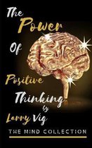 The Mind Collection: Power Of Positive Thinking (Developing Skills To Improve Self-Esteem, Self Awareness, And Creating A New Way Of Life B