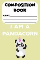 Composition Book I Am A Pandacorn: Pands Unicorn Kids School Notebook, Draw And Write Journal, Composition Workbook, Back To School Activity Book For