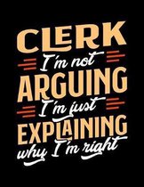 Clerk I'm Not Arguing I'm Just Explaining Why I'm Right: Appointment Book Undated 52-Week Hourly Schedule Calender