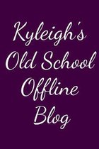 Kyleigh's Old School Offline Blog: Notebook / Journal / Diary - 6 x 9 inches (15,24 x 22,86 cm), 150 pages.