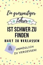 Ein Grossartiger Lehrer Ist Schwer Zu Finden Hart Zu Verlassen Unm�glich Zu Vergessen!: A5 KARIERT Geschenkidee f�r Lehrer Erzieher - Abschiedsgeschen