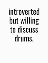 Introverted But Willing To Discuss Drums