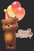 Happy Birthday: Cute Teddy Bear With Party Balloons Journal: Funny Birthday Gift Notebook for Men Women and Kids (Alternative Happy Bi