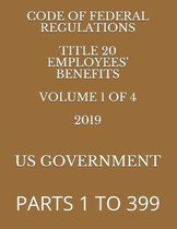 Code of Federal Regulations Title 20 Employees' Benefits Volume 1 of 4 2019: PARTS 1 To 399