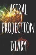 Astral Projection Diary: The perfect way to record your astral projection experiences, ideal gift for anyone who loves to astral project!