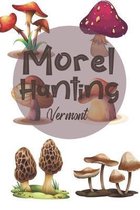 Morel Hunting Vermont: Logbook Tracking Notebook Gift for Morel Lovers, Hunters and Foragers. Record Locations, Quantity Found, Soil and Weat