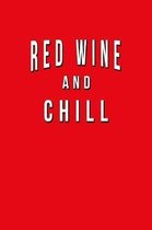 Red Wine And Chill: Funny Journal With Lined College Ruled Paper For Lovers & Fans Of Red Wine, Cabernet Sauvignon, Pinot Noir & Zinfandel