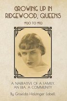 Growing Up In Ridgewood, Queens, 1920 to 1932: A Narrative of a Family, An Era, A Community