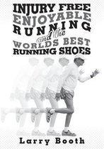 Injury Free Enjoyable Running and the Worlds Best Running Shoes