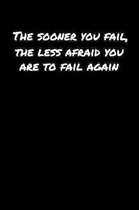 The Sooner You Fail The Less Afraid You Are To Fail Again: A soft cover blank lined journal to jot down ideas, memories, goals, and anything else that