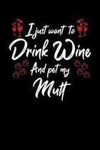 I Just Wanna Drink Wine And Pet My Mutt