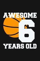 Awesome 6 Years Old: Birthday Gifts for 6 Years Old Basketball Boys & Girls