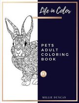 PETS ADULT COLORING BOOK (Book 10): Pets Coloring Book for Adults - 40+ Premium Coloring Patterns (Life in Color Series)