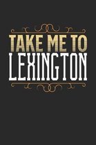 Take Me To Lexington: Lexington Notebook - Lexington Vacation Journal - 110 White Blank Pages - 6 x 9 - Lexington Notizbuch - ca. A 5 - Hand