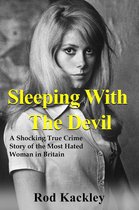 Shocking True Crime Stories - Sleeping With The Devil: A Shocking True Crime Story of the Most Evil Woman in Britain