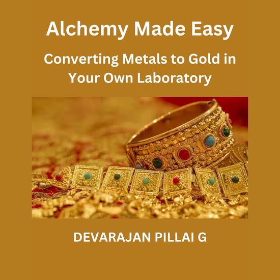"Alchemy Made Easy: Converting Metals to Gold in Your Own La ... - cover