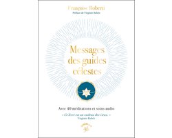Messages des guides célestes : Avec 40 méditations et soins audio