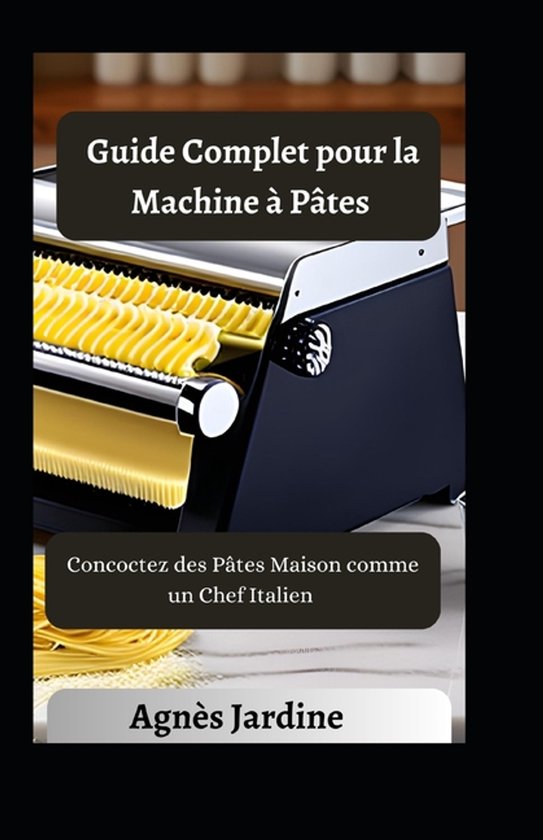 Guide Complet pour la Machine à Pâtes