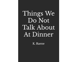 Things We Do Not Talk About At Dinner