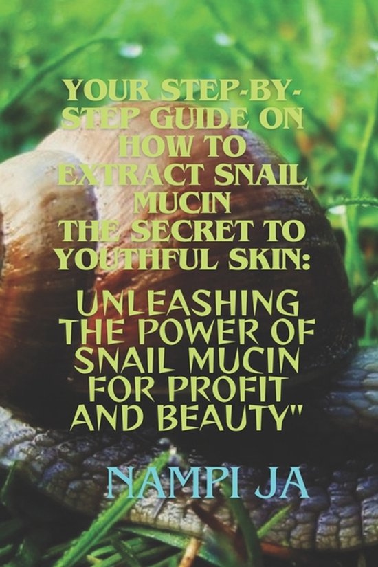 Your Step-by-Step Guide on How to Extract Snail Mucin The Se ... - cover