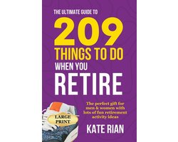 The Ultimate Guide to 209 Things to Do When You Retire - The perfect gift for men & women with lots of fun retirement activity ideas LARGE PRINT