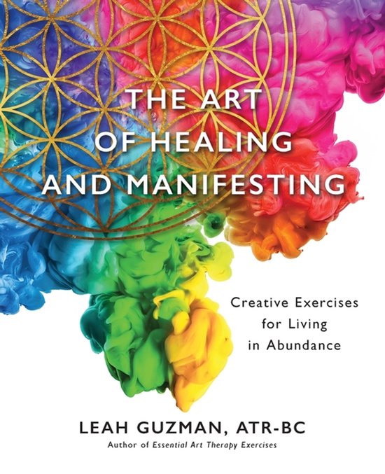 The Art of Healing and Manifesting: Creative Exercises for L ... - cover