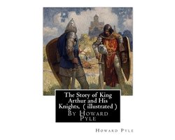 Omslag van The Story of King Arthur and His Knights, By Howard Pyle ( illustrated )