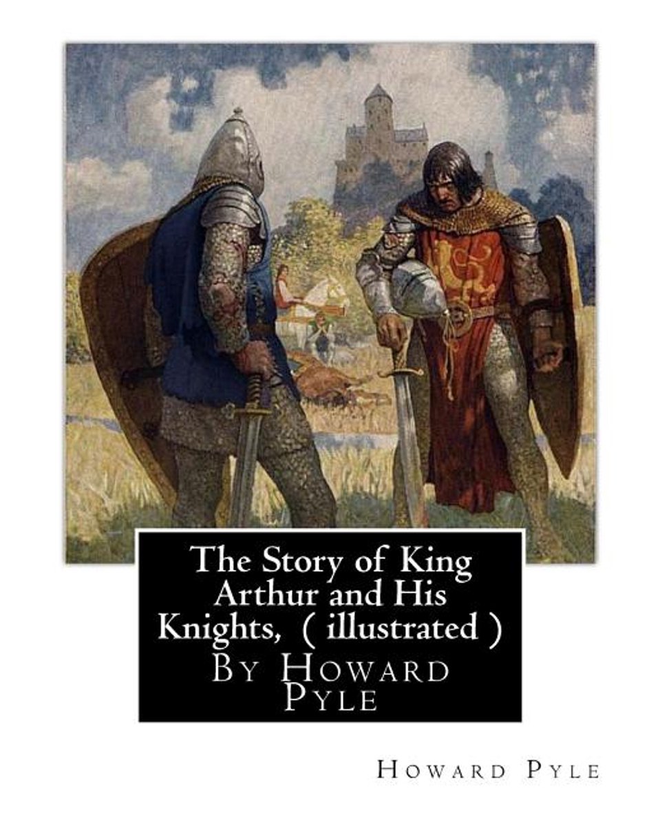 Omslag van The Story of King Arthur and His Knights, By Howard Pyle ( illustrated )