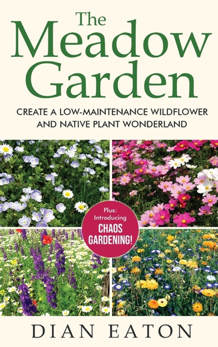 The Meadow Garden - Create A Low-maintenance Wildflower And Native Plant Wonderland van Dian Eaton