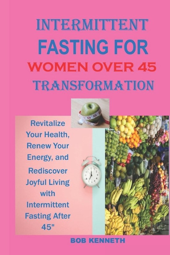 Intermittent Fasting for Women Over 45 Transformation, Bob Kenneth ...