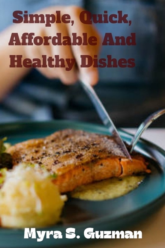 Simple, Quick, Affordable And Healthy Dishes - cover