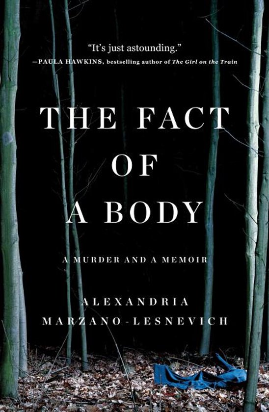 Boekomslag van "The Fact of a Body: A Murder and a Memoir" door Alexandria Marzano-Lesnevich, met tekst "It's just astounding."
