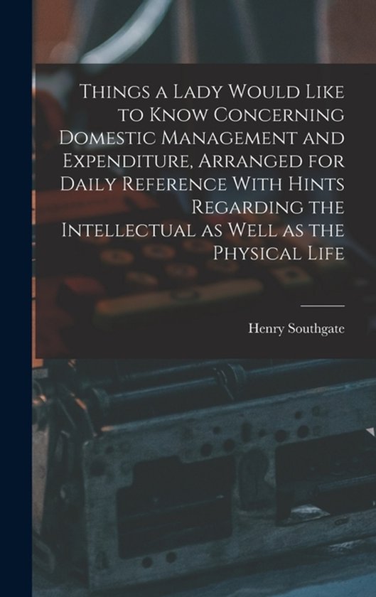 Things a Lady Would Like to Know Concerning Domestic Managem ... - cover